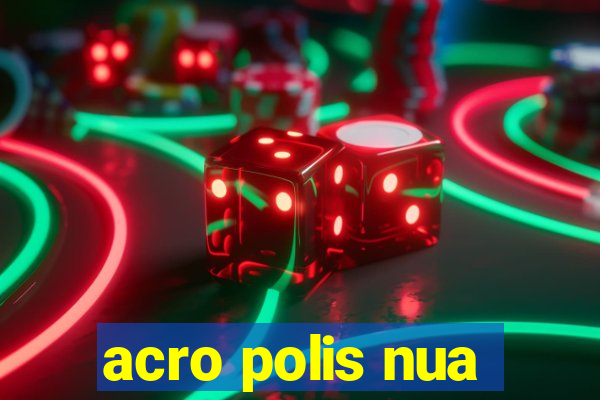 acro polis nua